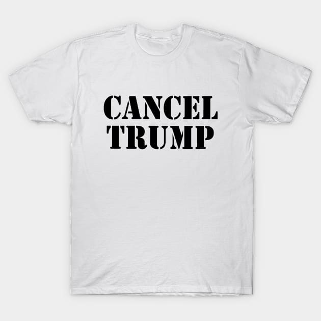 Cancel Trump (black text) T-Shirt by EpicEndeavours